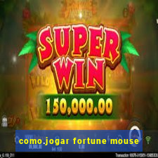 como.jogar fortune mouse